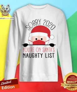 Sorry 2020 You'Re On Santa'S Naughty List Funny Christmas Sweatshirt