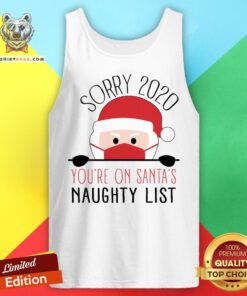 Sorry 2020 You'Re On Santa'S Naughty List Funny Christmas Tank Top