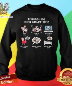 Things I Do In My Spare Time Pet Cows Look At Cows Sweatshirt - Design By Teeshirtbear.com