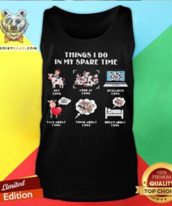 Things I Do In My Spare Time Pet Cows Look At Cows Tank Top - Design By Teeshirtbear.com