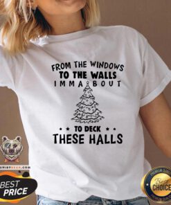 Top From The Windows To The Walls I’m Ma About To Deck These Halls V-neck - Design By Teeshirtbear.com