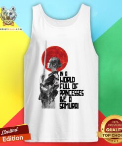 Top In A World Full Of Princesses Be A Samurai Tank Top - Design By Teeshirtbear.com