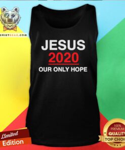 Top Jesus 2020 Our Only Hope Tank Top - Design By Teeshirtbear.com
