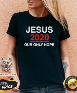 Top Jesus 2020 Our Only Hope V-neck - Design By Teeshirtbear.com
