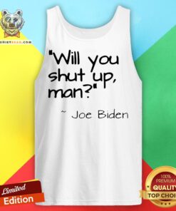 Top Joe Biden Will You Shut Up Man Tank Top