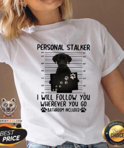 Top Labrador Retriever Personal Stalker I Will Follow You Wherever You Go Bathroom Included V-neck - Design By Teeshirtbear.com