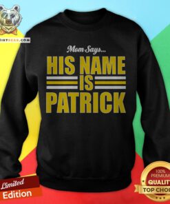 Top Mom Says His Name Is Patrick Sweatshirt
