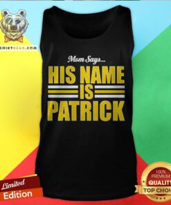 Top Mom Says His Name Is Patrick Tank Top