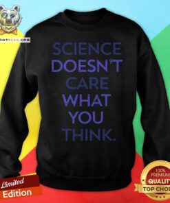 Top Science Doesn't Care What You Think Sweatshirt - Design By Teeshirtbear.com