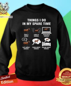 Top Things I Do In My Spare Time Horse Riding Sweatshirt - Design By Teeshirtbear.com