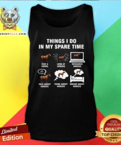Top Things I Do In My Spare Time Horse Riding Tank Top - Design By Teeshirtbear.com