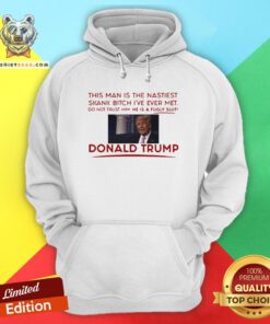 Trump This Man Is The Nastiest Skank Bitch I’ve Ever Met Hoodie - Design By Teeshirtbear.com