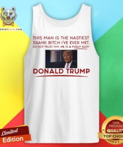 Trump This Man Is The Nastiest Skank Bitch I’ve Ever Met Tank Top - Design By Teeshirtbear.com
