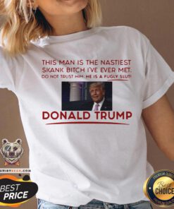 Trump This Man Is The Nastiest Skank Bitch I’ve Ever Met V-neck - Design By Teeshirtbear.com