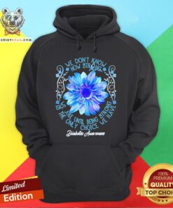 We Don’t Know How Strong We Are Until Being Strong Is The Only Choice We Have Diabetes Awareness Hoodie