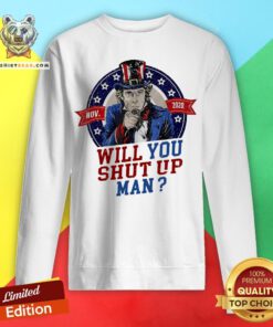 Will You Shut Up Man Uncle Sam Political Trump Biden Debate Sweatshirt