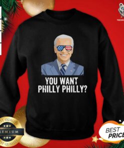 Joe Biden You Want Philly Philadelphia Election Sweatshirt - Design By Teeshirtbear.com