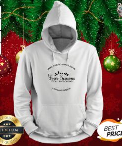Awesome Make America Rake Again Four Seasons Total Landscaping Hoodie - Design By Teeshirtbear.com