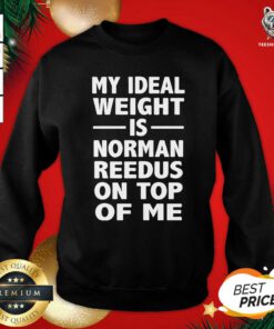 My Ideal Weight Is Norman Reedus On Top Of Me Sweatshirt - Design By Teeshirtbear.com