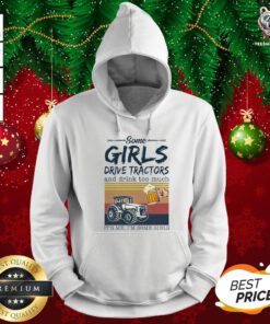 Awesome Some Girls Drive Tractors And Drink Too Much It’s Me I’m Some Girls Vintage Hoodie - Design By Teeshirtbear.com