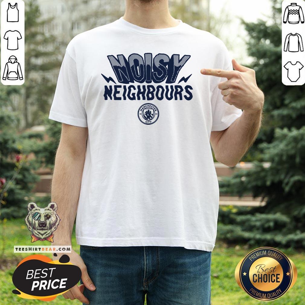 Beautiful Noisy Neighbours Manchester Shirt - Design By Teeshirtbear.com