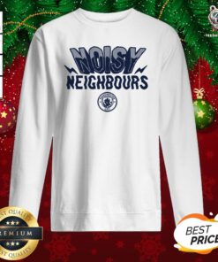 Beautiful Noisy Neighbours Manchester Sweatshirt - Design By Teeshirtbear.com