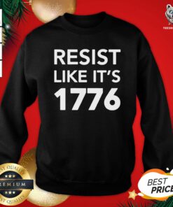 Beautiful Resist Like It’s 1776 Sweatshirt - Design By Teeshirtbear.com