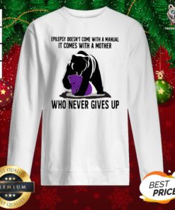 Cute Bear Epilepsy Doesn’t Come With A Manual It Comes With A Mother Who Never Gives Up Sweatshirt - Design By Teeshirtbear.com