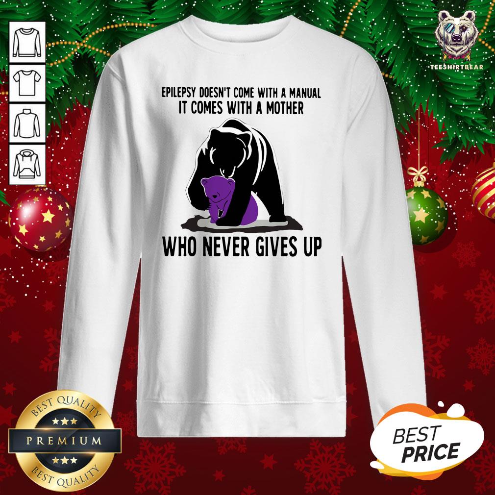 Cute Bear Epilepsy Doesn’t Come With A Manual It Comes With A Mother Who Never Gives Up Sweatshirt - Design By Teeshirtbear.com Cute Bear Epilepsy Doesn’t Come With A Manual It Comes With A Mother Who Never Gives Up Sweatshirt - Design By Teeshirtbear.com
