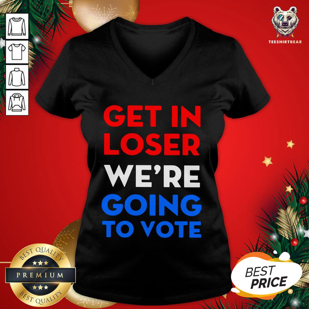 Cute Get In Loser We’re Going To Vote V-neck - Design By Teeshirtbear.com Cute Get In Loser We’re Going To Vote V-neck - Design By Teeshirtbear.com