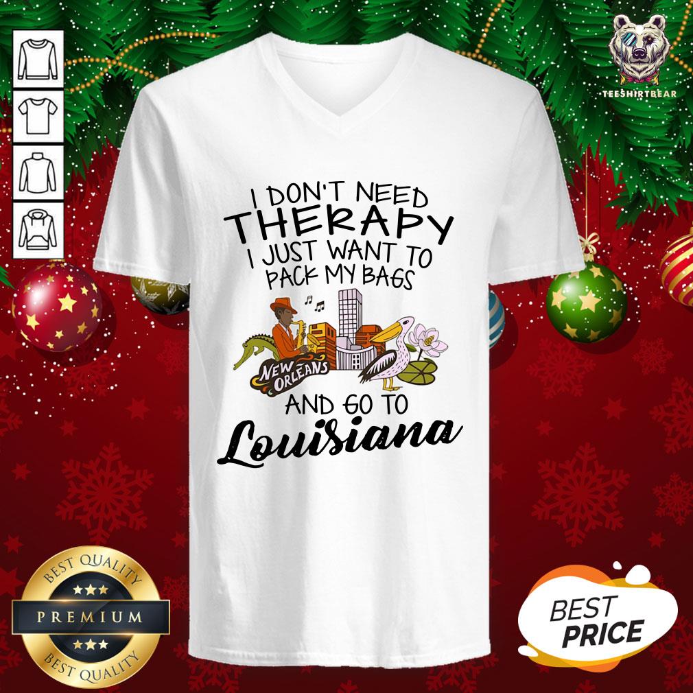 Cute I Don’t Need Therapy I Just Want To Pack My Bags And Go To Louisiana V-neck - Design By Teeshirtbear.com Cute I Don’t Need Therapy I Just Want To Pack My Bags And Go To Louisiana V-neck - Design By Teeshirtbear.com