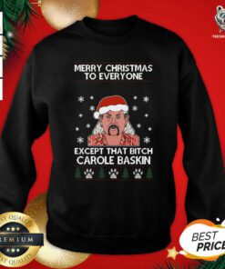 Cute Merry Christmas To Everyone Except That Bitch Carole Baskin Ugly Christmas Sweatshirt - Design By Teeshirtbear.com