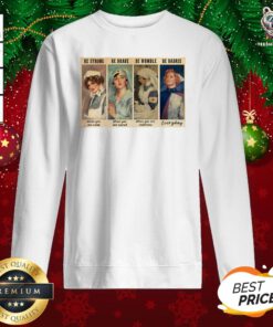Cute Nurses Be Strong Be Brave Be Humble Be Badass Sweatshirt - Design By Teeshirtbear.com