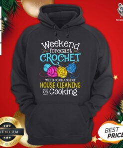 Cute Weekend Forecast Crochet With No Change Of House Cleaning Or Cooking Hoodie - Design By Teeshirtbear.com