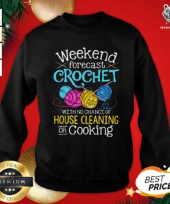 Cute Weekend Forecast Crochet With No Change Of House Cleaning Or Cooking Sweatshirt - Design By Teeshirtbear.com