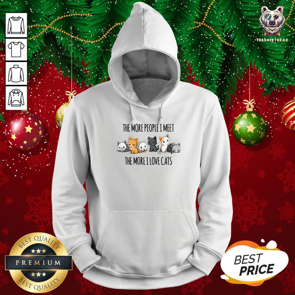 Funny The More People I Meet The More I Love Cats Hoodie - Design By Teeshirtbear.com Funny The More People I Meet The More I Love Cats Hoodie - Design By Teeshirtbear.com