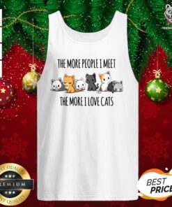 Funny The More People I Meet The More I Love Cats Tank Top - Design By Teeshirtbear.com