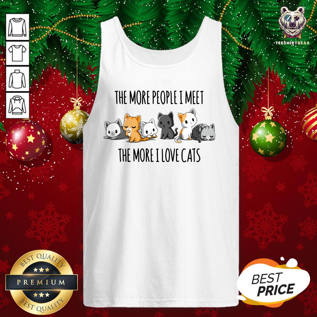 Funny The More People I Meet The More I Love Cats Tank Top - Design By Teeshirtbear.com Funny The More People I Meet The More I Love Cats Tank Top - Design By Teeshirtbear.com