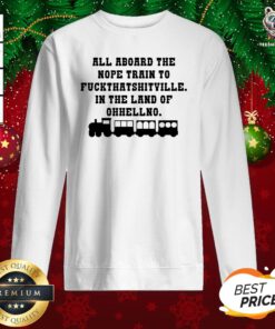 Good All Aboard The Nope Train To Fuck That Shitville In The Land Of Ohhellno Sweatshirt - Design By Teeshirtbear.com