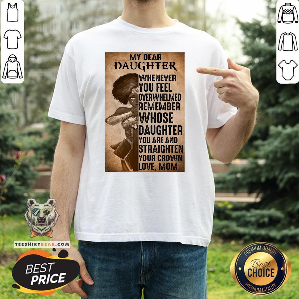 Good Heroine My Dear Daughter Whenever Feel Overwhelmed Remember Whose Daughter Shirt - Design By Teeshirtbear.com