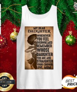 Good Heroine My Dear Daughter Whenever Feel Overwhelmed Remember Whose Daughter Tank Top - Design By Teeshirtbear.com