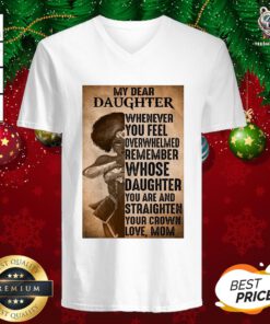 Good Heroine My Dear Daughter Whenever Feel Overwhelmed Remember Whose Daughter V-neck - Design By Teeshirtbear.com