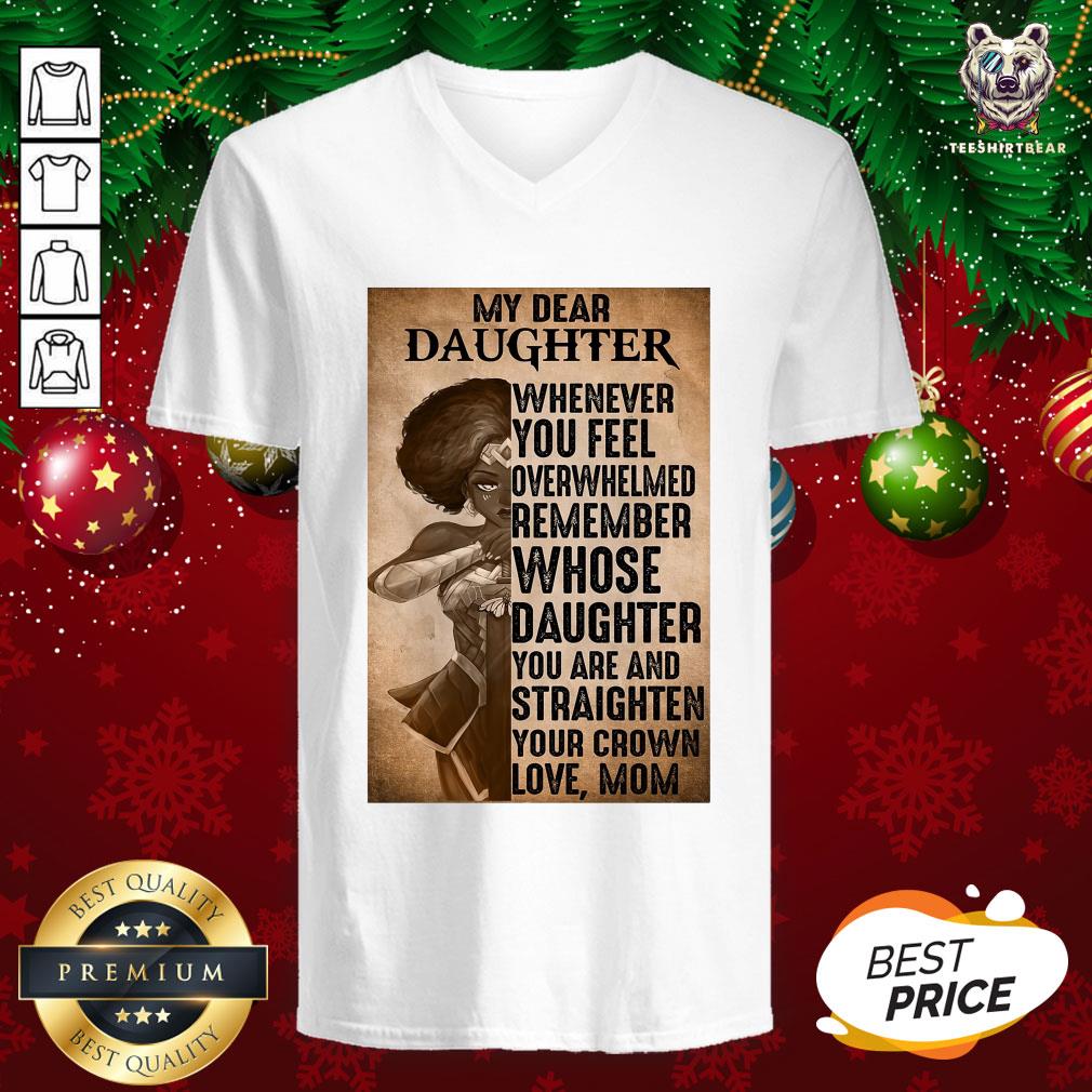 Good Heroine My Dear Daughter Whenever Feel Overwhelmed Remember Whose Daughter V-neck - Design By Teeshirtbear.com Good Heroine My Dear Daughter Whenever Feel Overwhelmed Remember Whose Daughter V-neck - Design By Teeshirtbear.com