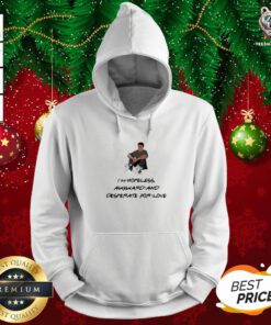 Good Ross Geller I’m Hopeless Awkward And Desperate For Love Hoodie - Design By Teeshirtbear.com