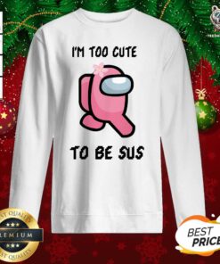 Good US Among Too Cute To Be Sus Sweatshirt - Design By Teeshirtbear.com
