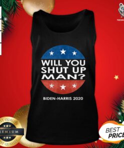Good Will You Shut Up Man And Biden Harris 2020 Tank Top - Design By Teeshirtbear.com