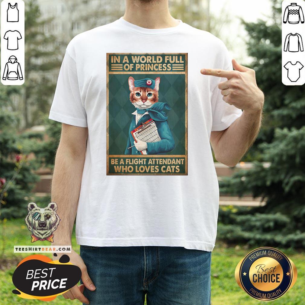 Great Light Attendants Easily Distracted In A World Full Of Princess Be A Flight Attendant Who Loves Cats Shirt - Design By Teeshirtbear.com