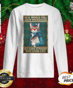Great Light Attendants Easily Distracted In A World Full Of Princess Be A Flight Attendant Who Loves Cats Sweatshirt - Design By Teeshirtbear.com