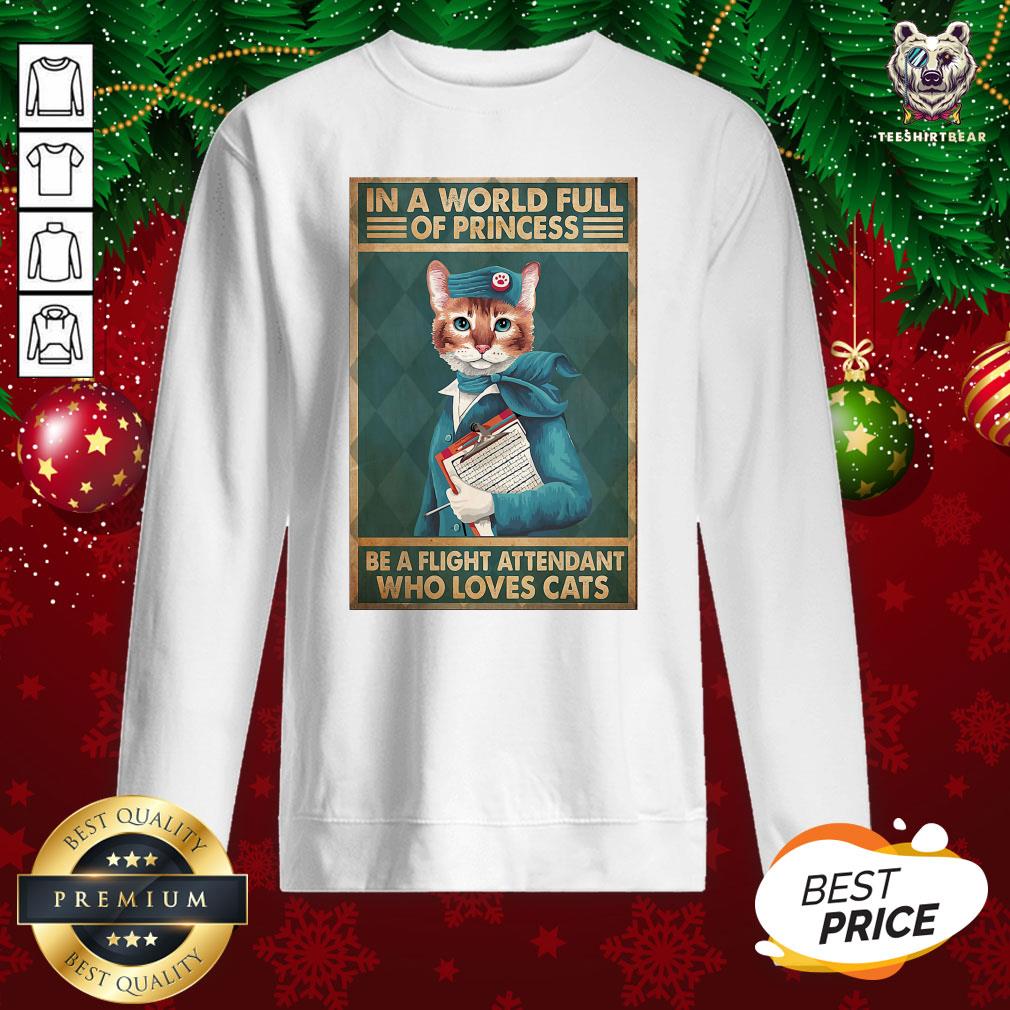 Great Light Attendants Easily Distracted In A World Full Of Princess Be A Flight Attendant Who Loves Cats Sweatshirt - Design By Teeshirtbear.com Great Light Attendants Easily Distracted In A World Full Of Princess Be A Flight Attendant Who Loves Cats Sweatshirt - Design By Teeshirtbear.com