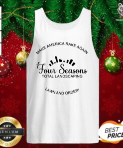 Great Make America Rake Again Four Seasons Total Landscaping Lawn And Order Tank Top - Design By Teeshirtbear.com